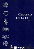 CROCEVIA DELLA FEDE. LE VIE ROMEE DELLA DIOCESI DI FIESOLE - VERDON T. (CUR.); STOPANI R. (CUR.)