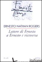 LETTERE DI ERNESTO A ERNESTO E VICEVERSA - ROGERS ERNESTO N.; MOLINARI L. (CUR.)