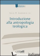 INTRODUZIONE ALLA ANTROPOLOGIA TEOLOGICA - LADARIA LUIS F.