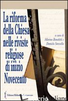 RIFORMA DELLA CHIESA NELLE RIVISTE RELIGIOSE DI INIZIO NOVECENTO (LA) - BENEDETTI M. (CUR.); SARESELLA D. (CUR.)