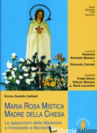 MARIA ROSA MISTICA, MADRE DELLA CHIESA - GALBIATI ENRICO; BRICHETTI MESSORI R. (CUR.); CANIATO R. (CUR.)