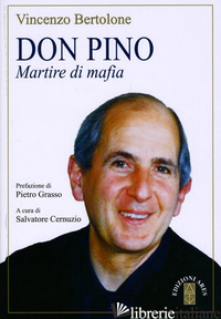 DON PINO. MARTIRE DI MAFIA - BERTOLONE VINCENZO; CERNUZIO S. (CUR.)