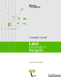 LAICI SECONDO IL VANGELO - LAZZATI GIUSEPPE; CAIMI L. (CUR.)