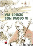 VIA CRUCIS CON PAOLO VI - STEVAN SERGIO