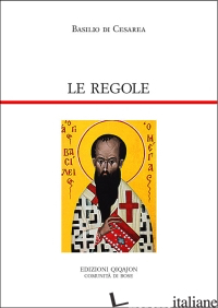 REGOLE. REGULAE FUSIUS TRACTATAE. REGULAE BREVIUS TRACTATAE (LE) - BASILIO (SAN); CREMASCHI L. (CUR.)