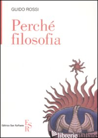 PERCHE' FILOSOFIA - ROSSI GUIDO; ARESU A. (CUR.); SCURATI M. (CUR.)