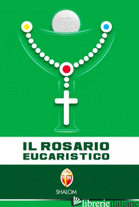ROSARIO EUCARISTICO (IL) - FRATERNITA' FRANCESCANA DI BETANIA (CUR.)