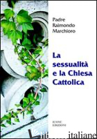SESSUALITA' E LA CHIESA CATTOLICA (LA) - MARCHIORO RAIMONDO