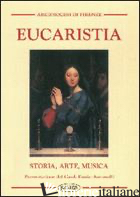 EUCARISTIA. STORIA, ARTE, MUSICA - ARCIDIOCESI DI FIRENZE (CUR.)