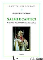 SALMI E CANTICI. VESPRI. SECONDA SETTIMANA - GIOVANNI PAOLO II; CHIRICO F. (CUR.)