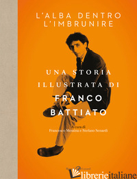 FRANCO BATTIATO. L'ALBA DENTRO L'IMBRUNIRE -MESSINA F. (CUR.); SENARDI S. (CUR.)