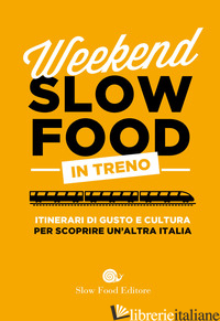 WEEKEND SLOW FOOD IN TRENO. ITINERARI DI GUSTO E CULTURA PER SCOPRIRE UN'ALTRA I - 