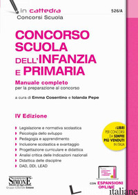 CONCORSO SCUOLA DELL'INFANZIA E PRIMARIA. MANUALE COMPLETO PER LA PREPARAZIONE A - COSENTINO E. (CUR.); PEPE I. (CUR.)