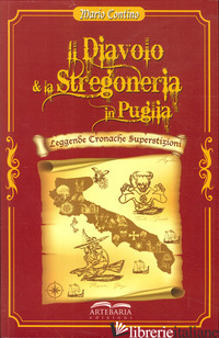 DIAVOLO E LA STREGONERIA IN PUGLIA. LEGGENDE, CRONACHE, SUPERSTIZIONI (IL) - CONTINO MARIO