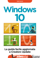 WINDOWS 10. LA GUIDA FACILE AGGIORNATA A CREATORS UPDATE