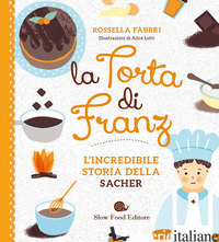 TORTA DI FRANZ. L'INCREDIBILE STORIA DELLA SACHER (LA)