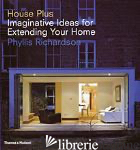 HOUSE PLUS IMAGINATIVE IDEAS FOR EXTENDING YOUR HOME -RICHARDSON PHYLLIS