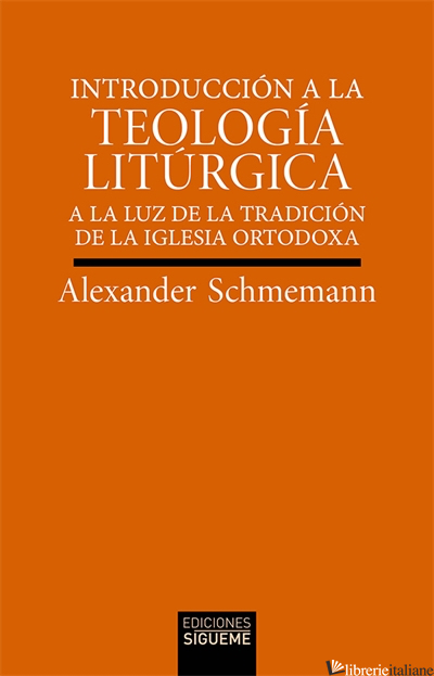 INTRODUCCION A LA TEOLOGIA LITURGICA-A LUZ DE LA TRADICION DE IGLESIA ORTODOXA -SCHMEMANN ALEXANDER
