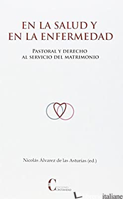 EN LA SALUD Y EN LA ENFERMEDAD: PASTORAL Y DERECHO AL SERVICIO DEL MATRIMONIO -ALVAREZ DE LAS ASTURIAS NICOLAS
