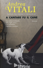 A CANTARE FU IL CANE -VITALI ANDREA