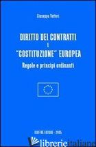 DIRITTO DEI CONTRATTI E «COSTITUZIONE» EUROPEA. REGOLE E PRINCIPI ORDINANTI -VETTORI GIUSEPPE