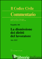 DISMISSIONE DEI DIRITTI DEL LAVORATORE. ART. 2113 (LA) -ALBI PASQUALINO