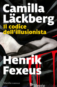 CODICE DELL'ILLUSIONISTA (IL) -LACKBERG CAMILLA; FEXEUS HENRIK