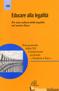 EDUCARE ALLA LEGALITA'. PER UNA CULTURA DELLA LEGALITA' NEL NOSTRO PAESE -CONFERENZA EPISCOPALE ITALIANA (CUR.)