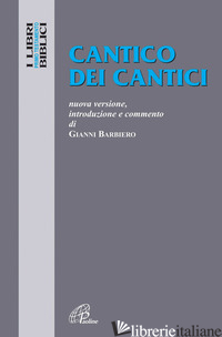 CANTICO DEI CANTICI. NUOVA VERSIONE, INTRODUZIONE E COMMENTO -BARBIERO GIANNI; CAVALLO O. (CUR.)