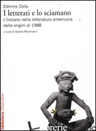 LETTERATI E LO SCIAMANO. L'INDIANO NELLA LETTERATURA AMERICANA DALLE ORIGINI AL  -ZOLLA ELEMIRE; MARCHIANO' G. (CUR.)