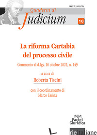 RIFORMA CARTABIA DEL PROCESSO CIVILE. COMMENTO AL D.LGS. 10 OTTOBRE 2022, N. 149 -TISCINI R. (CUR.)