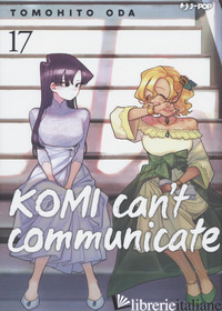 KOMI CAN'T COMMUNICATE. VOL. 17 -ODA TOMOHITO