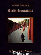 LADRO DI MERENDINE (IL) -CAMILLERI ANDREA