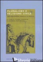 PLURALISMO E RELIGIONE CIVILE. UNA PROSPETTIVA STORICA E FILOSOFICA. ATTI DEL CO -PAGANINI G. (CUR.); TORTAROLO E. (CUR.)