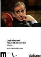 CASI CRIMINALI. PENALISTI AL CINEMA. VOL. 2 -ACQUAROLI R. (CUR.)