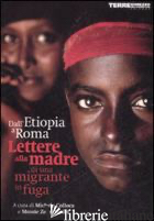 DALL'ETIOPIA A ROMA, LETTERE ALLA MADRE DI UNA MIGRANTE IN FUGA -COLLOCA M. (CUR.); ZERAI YOSIEF M. (CUR.)
