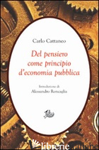 DEL PENSIERO COME PRINCIPIO D'ECONOMIA PUBBLICA -CATTANEO CARLO