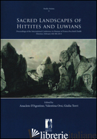 SACRED LANDSCAPES OF HITTITES AND LUWIANS. PROCEEDINGS OF THE INTERNATIONAL CONF -D'AGOSTINO A. (CUR.); ORSI V. (CUR.); TORRI G. (CUR.)