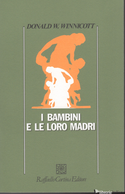 BAMBINI E LE LORO MADRI (I) -WINNICOTT DONALD W.