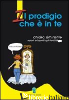 PRODIGIO CHE E' IN TE (IL) -AMIRANTE CHIARA