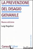 PREVENZIONE DEL DISAGIO GIOVANILE (LA) -REGOLIOSI LUIGI