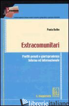 EXTRACOMUNITARI. PROFILI PENALI E GIURISPRUDENZA INTERNA ED INTERNAZIONALE -BALBO PAOLA