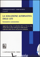 SOLUZIONE ALTERNATIVA DELLE LITI. FORMULARIO COMMENTATO. AGGIORNATO AI D.LGS, 24 -DI MARCO G. (CUR.); SICHETTI M. (CUR.)