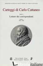 CARTEGGI DI CARLO CATTANEO. VOL. 1: SERIE 2. LETTERE DEI CORRISPONDENTI (1820-18 -CATTANEO CARLO; AGLIATI C. (CUR.)