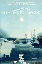 MONDO ALLA FINE DEL MONDO (IL) -SEPULVEDA LUIS