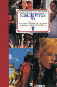 SCEGLIERE UN FILM 2006 -FUMAGALLI A. (CUR.); COTTA RAMOSINO L. (CUR.)