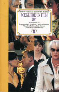 SCEGLIERE UN FILM 2007 -FUMAGALLI A. (CUR.); COTTA RAMOSINO L. (CUR.)