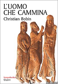 UOMO CHE CAMMINA (L') -BOBIN CHRISTIAN; DOTTI G. (CUR.)