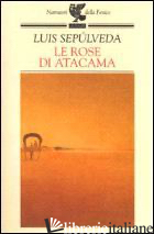 ROSE DI ATACAMA (LE) -SEPULVEDA LUIS