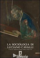 SOCIOLOGIA DI LUCIANO CAVALLI (LA) -BETTIN LATTES G. (CUR.); TURI P. (CUR.)